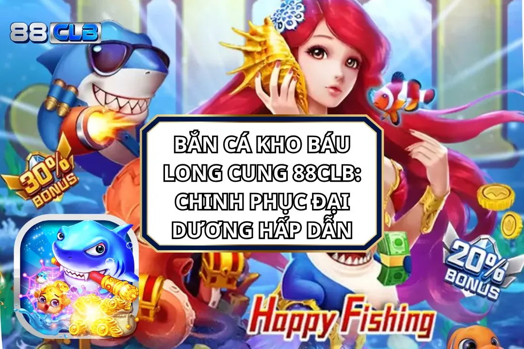 Bắn Cá Kho Báu Long Cung 88CLB: Chinh Phục Đại Dương Hấp Dẫn